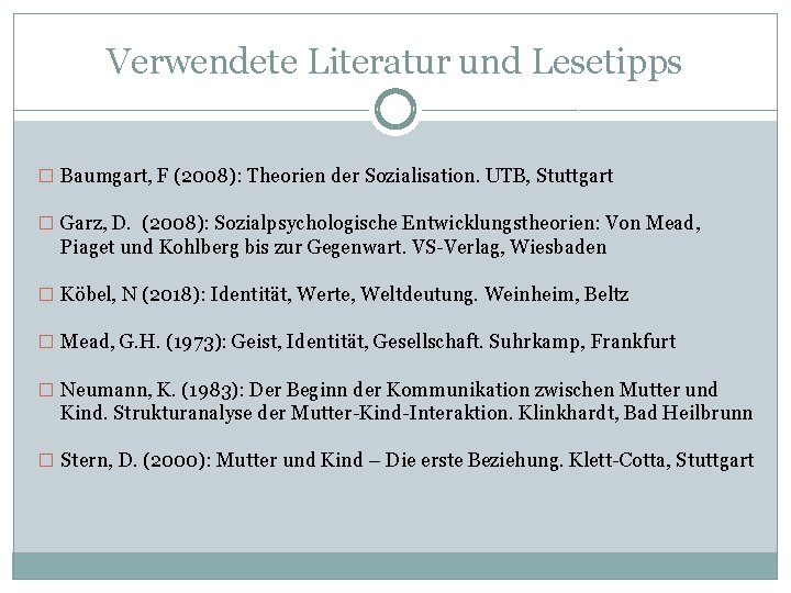 Verwendete Literatur und Lesetipps � Baumgart, F (2008): Theorien der Sozialisation. UTB, Stuttgart �