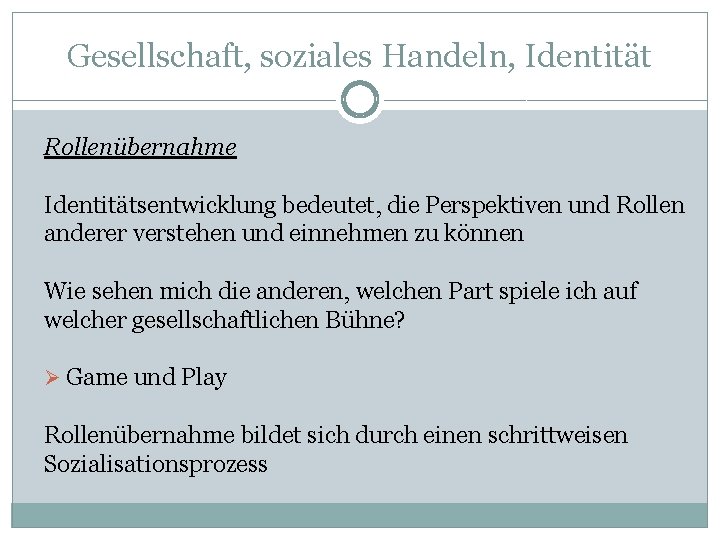 Gesellschaft, soziales Handeln, Identität Rollenübernahme Identitätsentwicklung bedeutet, die Perspektiven und Rollen anderer verstehen und