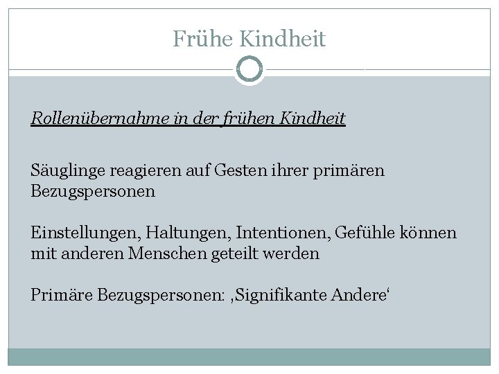 Frühe Kindheit Rollenübernahme in der frühen Kindheit Säuglinge reagieren auf Gesten ihrer primären Bezugspersonen