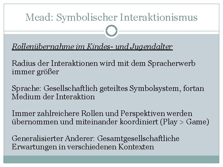 Mead: Symbolischer Interaktionismus Rollenübernahme im Kindes- und Jugendalter Radius der Interaktionen wird mit dem