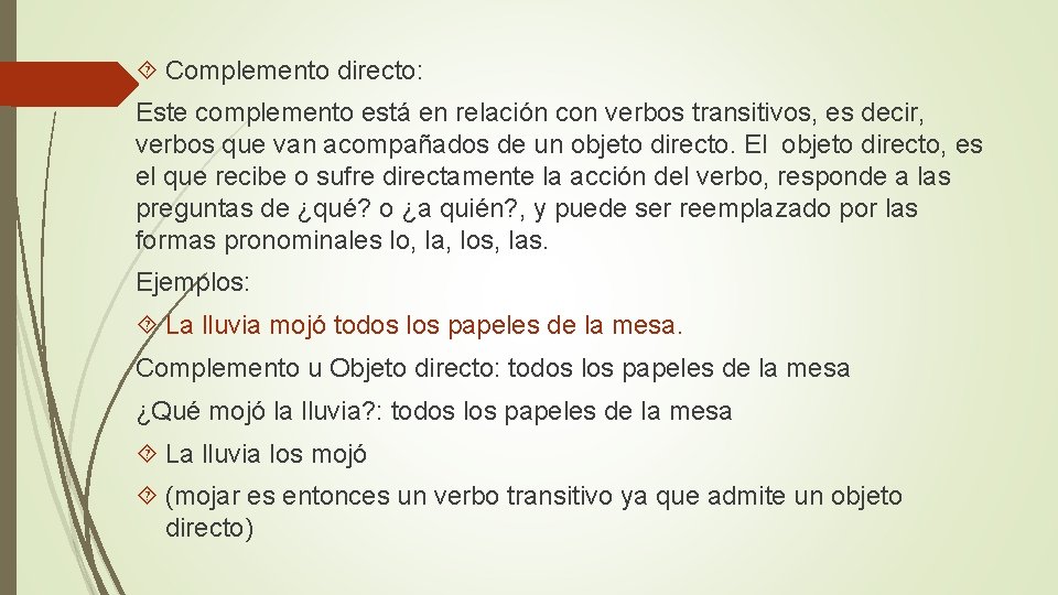  Complemento directo: Este complemento está en relación con verbos transitivos, es decir, verbos