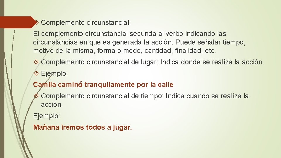  Complemento circunstancial: El complemento circunstancial secunda al verbo indicando las circunstancias en que