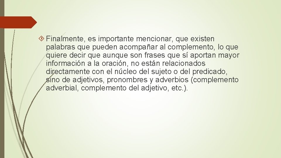  Finalmente, es importante mencionar, que existen palabras que pueden acompañar al complemento, lo