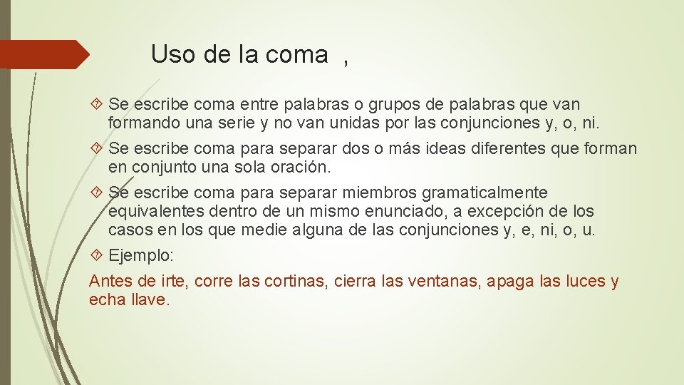 Uso de la coma , Se escribe coma entre palabras o grupos de palabras