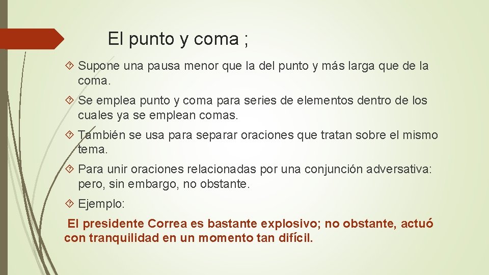 El punto y coma ; Supone una pausa menor que la del punto y