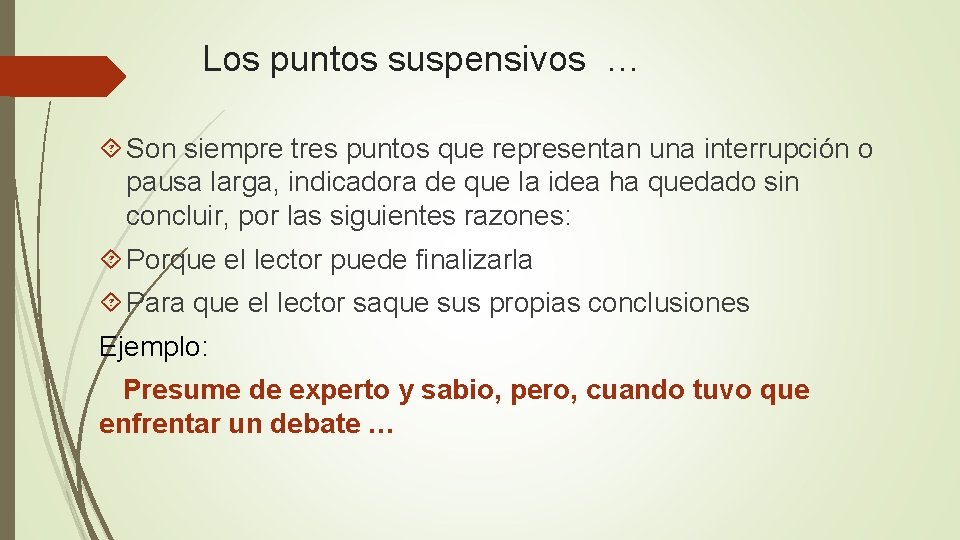 Los puntos suspensivos … Son siempre tres puntos que representan una interrupción o pausa