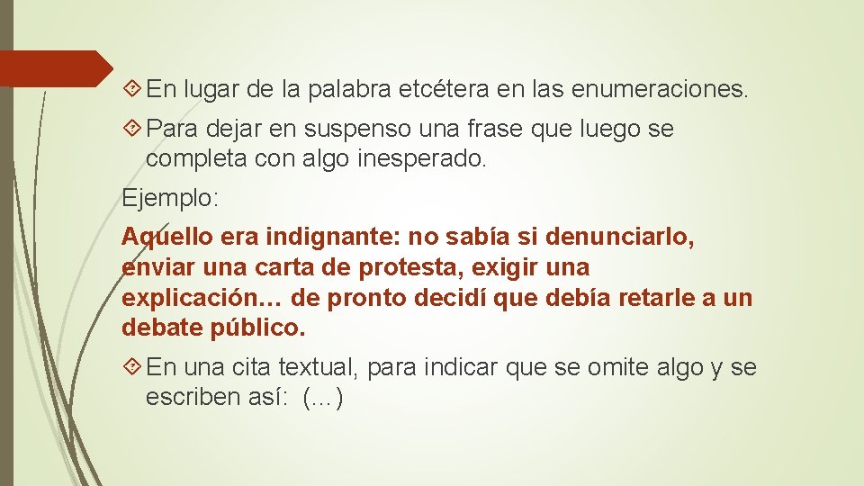  En lugar de la palabra etcétera en las enumeraciones. Para dejar en suspenso
