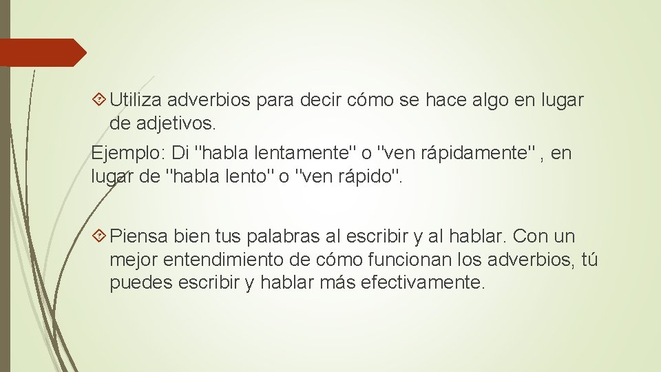  Utiliza adverbios para decir cómo se hace algo en lugar de adjetivos. Ejemplo: