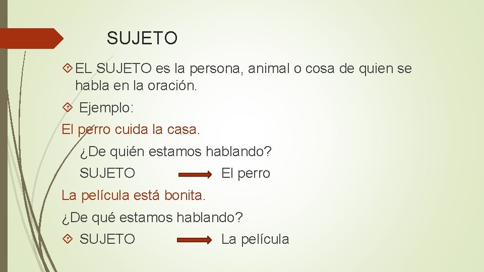 SUJETO EL SUJETO es la persona, animal o cosa de quien se habla en
