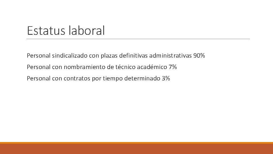 Estatus laboral Personal sindicalizado con plazas definitivas administrativas 90% Personal con nombramiento de técnico