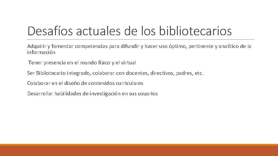 Desafíos actuales de los bibliotecarios Adquirir y fomentar competencias para difundir y hacer uso