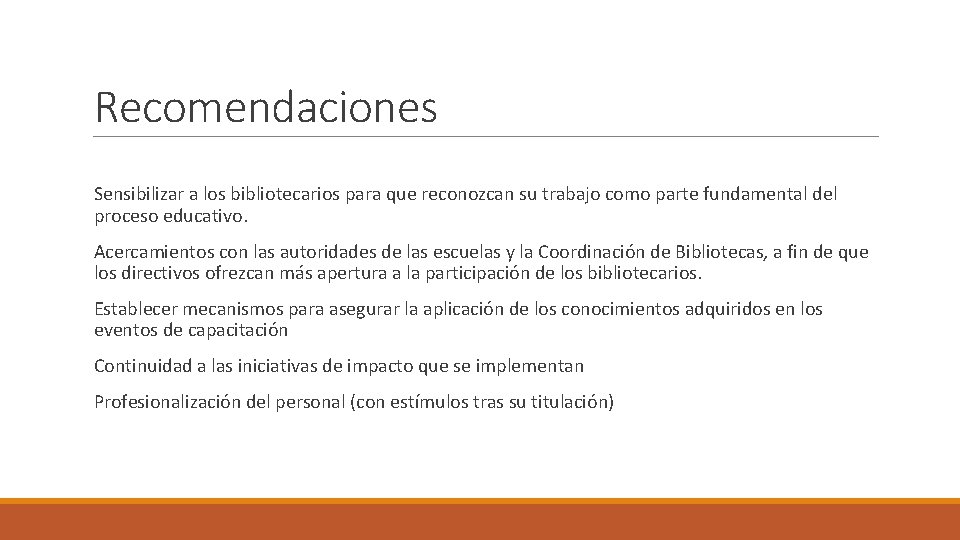 Recomendaciones Sensibilizar a los bibliotecarios para que reconozcan su trabajo como parte fundamental del