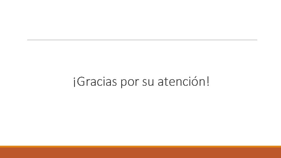 ¡Gracias por su atención! 