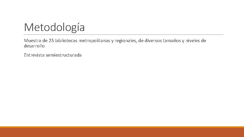 Metodología Muestra de 25 bibliotecas metropolitanas y regionales, de diversos tamaños y niveles de