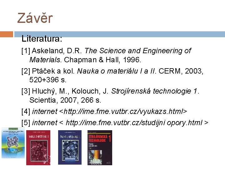 Závěr Literatura: [1] Askeland, D. R. The Science and Engineering of Materials. Chapman &