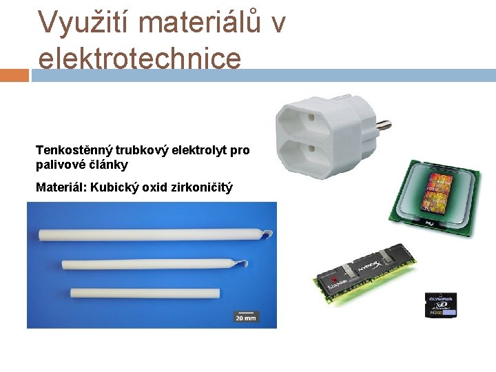 Využití materiálů v elektrotechnice Tenkostěnný trubkový elektrolyt pro palivové články Materiál: Kubický oxid zirkoničitý