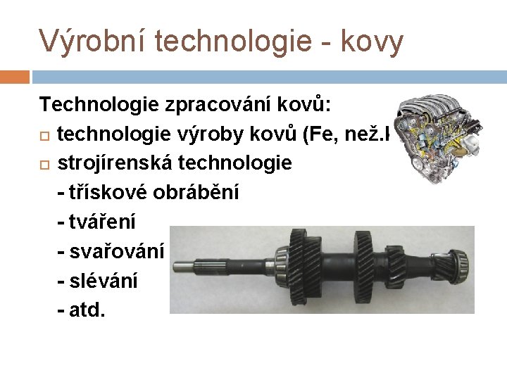 Výrobní technologie - kovy Technologie zpracování kovů: technologie výroby kovů (Fe, než. k. )