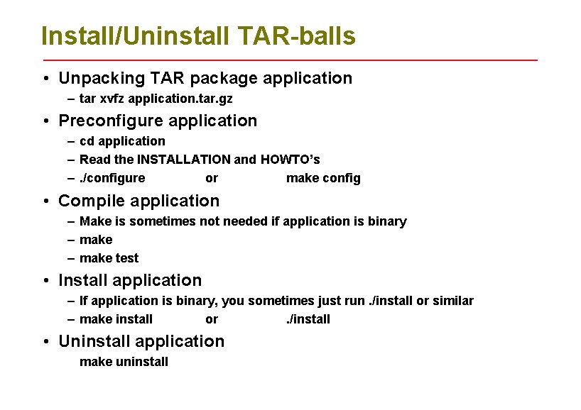 Install/Uninstall TAR-balls • Unpacking TAR package application – tar xvfz application. tar. gz •