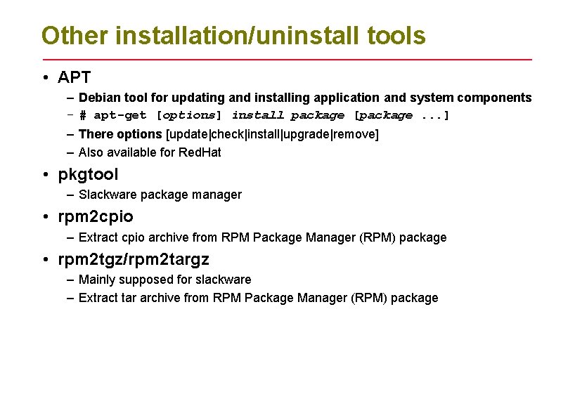 Other installation/uninstall tools • APT – – Debian tool for updating and installing application