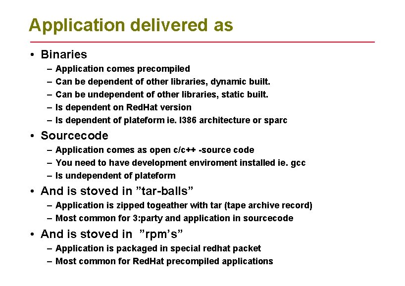 Application delivered as • Binaries – – – Application comes precompiled Can be dependent