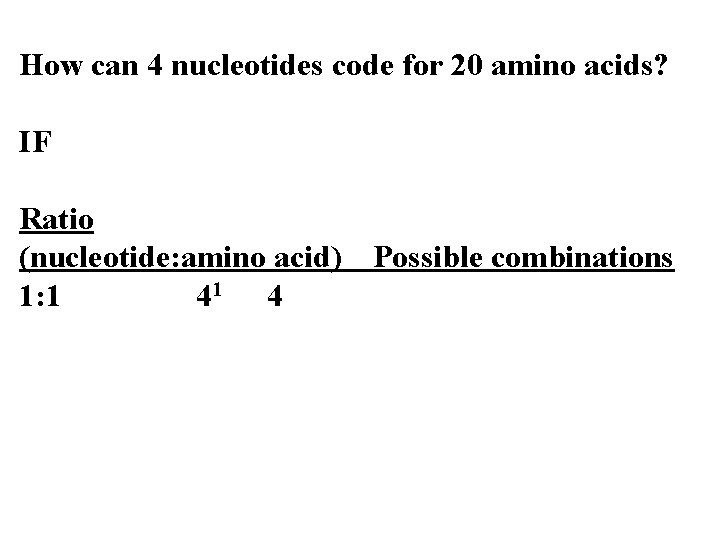 How can 4 nucleotides code for 20 amino acids? IF Ratio (nucleotide: amino acid)