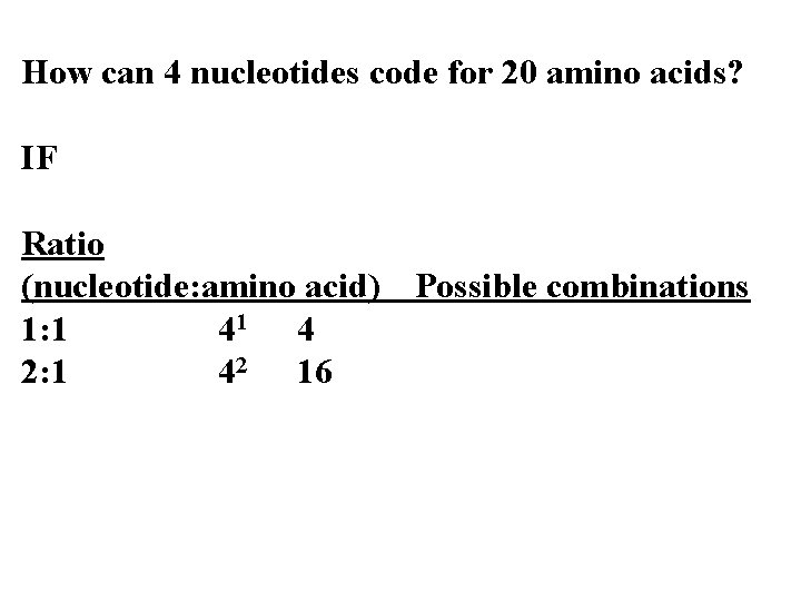 How can 4 nucleotides code for 20 amino acids? IF Ratio (nucleotide: amino acid)