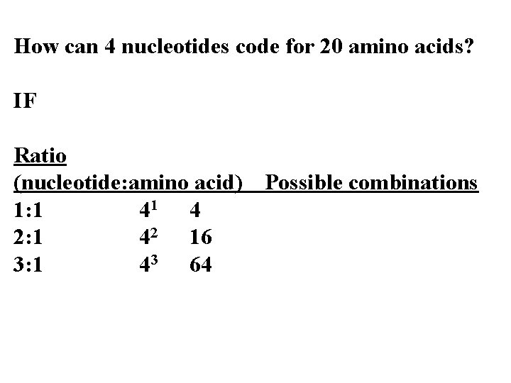 How can 4 nucleotides code for 20 amino acids? IF Ratio (nucleotide: amino acid)