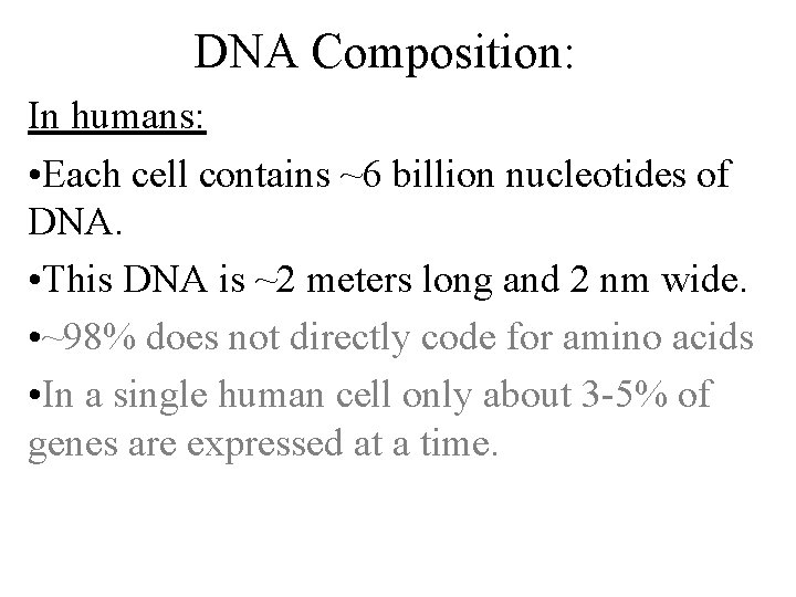 DNA Composition: In humans: • Each cell contains ~6 billion nucleotides of DNA. •
