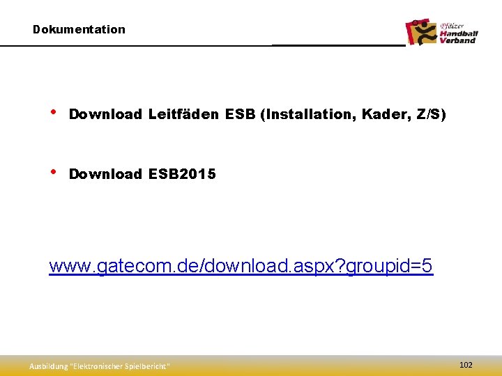 Dokumentation • Download Leitfäden ESB (Installation, Kader, Z/S) • Download ESB 2015 www. gatecom.