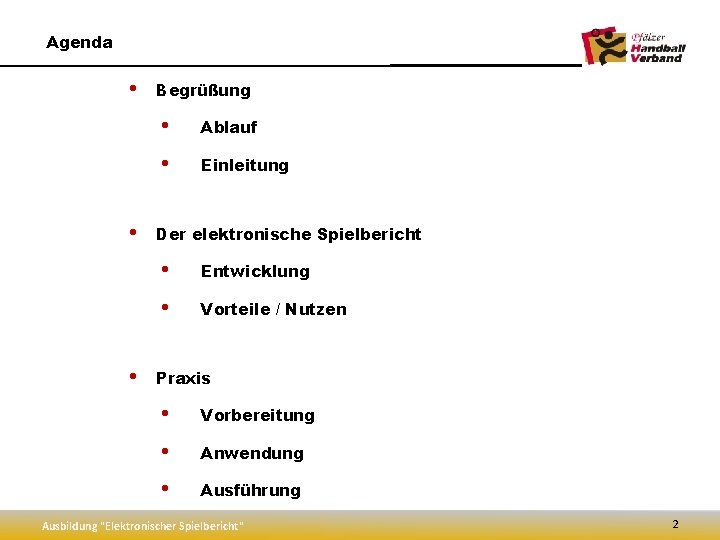 Agenda • • • Begrüßung • Ablauf • Einleitung Der elektronische Spielbericht • Entwicklung