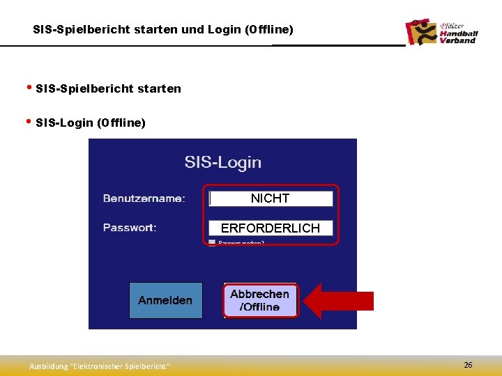 SIS-Spielbericht starten und Login (Offline) • SIS-Spielbericht starten • SIS-Login (Offline) NICHT ERFORDERLICH Ausbildung