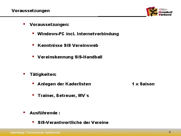 Voraussetzungen • • • Voraussetzungen: • Windows-PC incl. Internetverbindung • Kenntnisse Si. S Vereinsweb