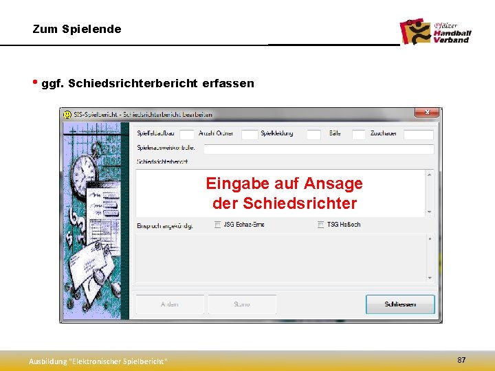 Zum Spielende • ggf. Schiedsrichterbericht erfassen Eingabe auf Ansage der Schiedsrichter Ausbildung "Elektronischer Spielbericht"