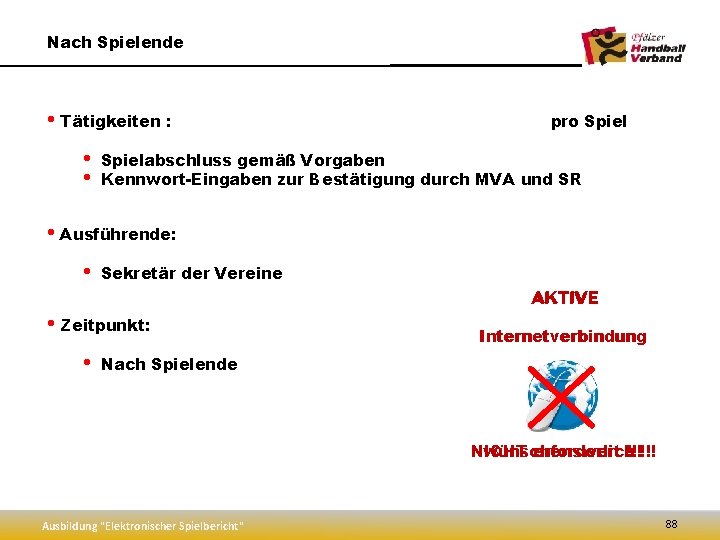 Nach Spielende • Tätigkeiten : • • pro Spielabschluss gemäß Vorgaben Kennwort-Eingaben zur Bestätigung