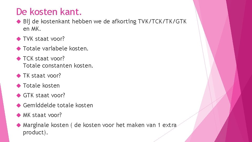 De kosten kant. Bij de kostenkant hebben we de afkorting TVK/TCK/TK/GTK en MK. TVK