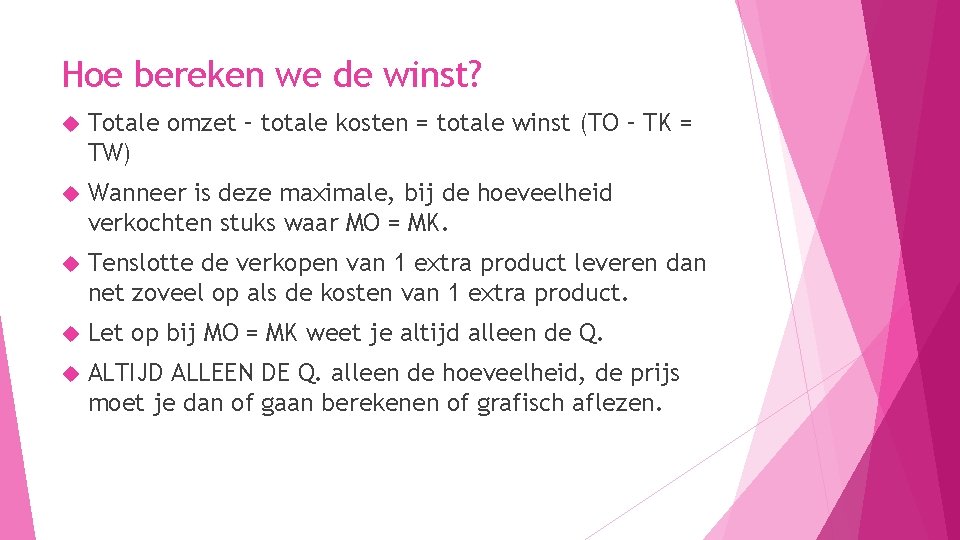 Hoe bereken we de winst? Totale omzet – totale kosten = totale winst (TO