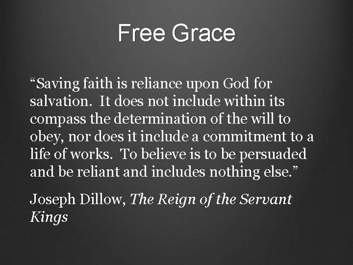 Free Grace “Saving faith is reliance upon God for salvation. It does not include