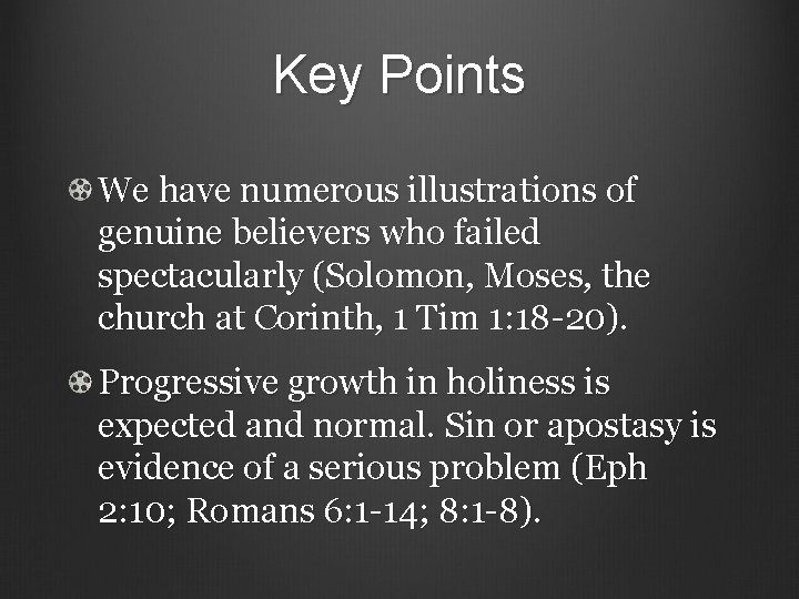 Key Points We have numerous illustrations of genuine believers who failed spectacularly (Solomon, Moses,