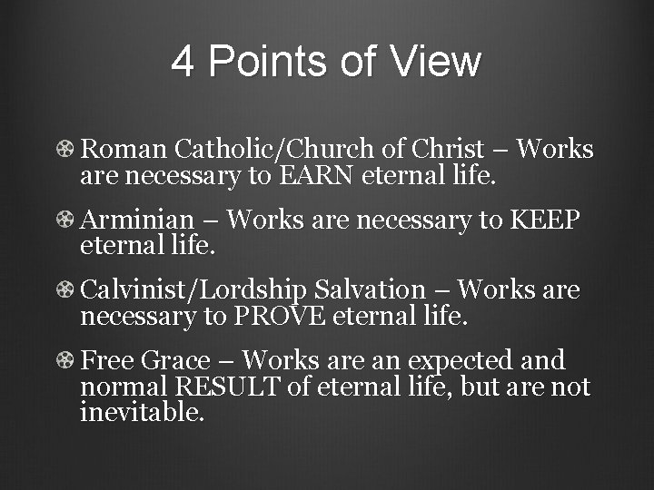 4 Points of View Roman Catholic/Church of Christ – Works are necessary to EARN