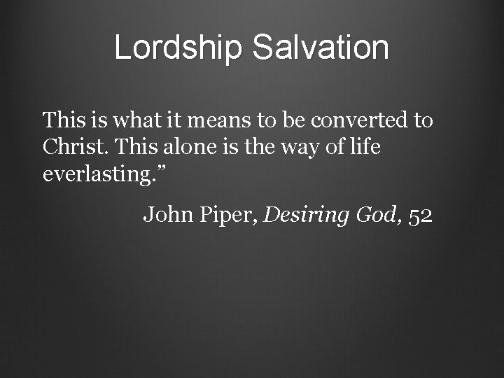 Lordship Salvation This is what it means to be converted to Christ. This alone
