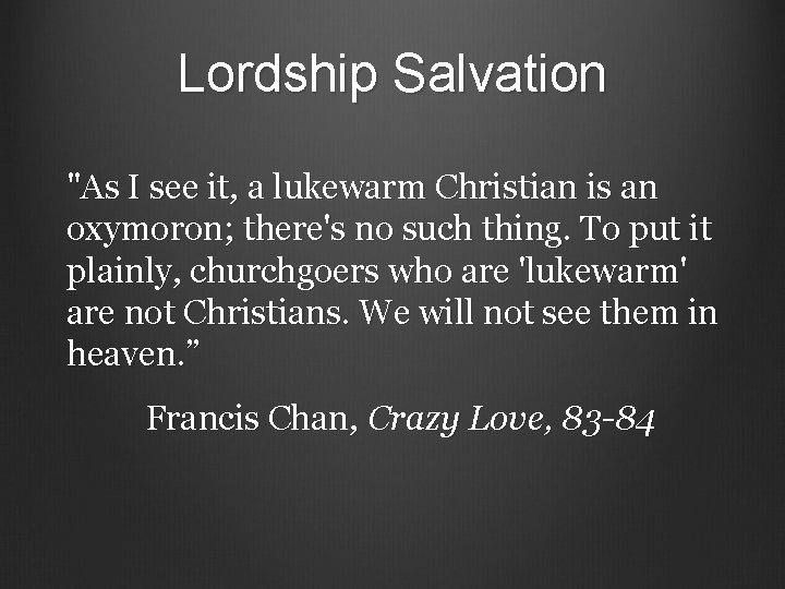 Lordship Salvation "As I see it, a lukewarm Christian is an oxymoron; there's no
