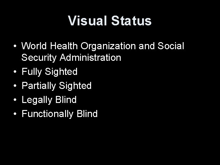 Visual Status • World Health Organization and Social Security Administration • Fully Sighted •