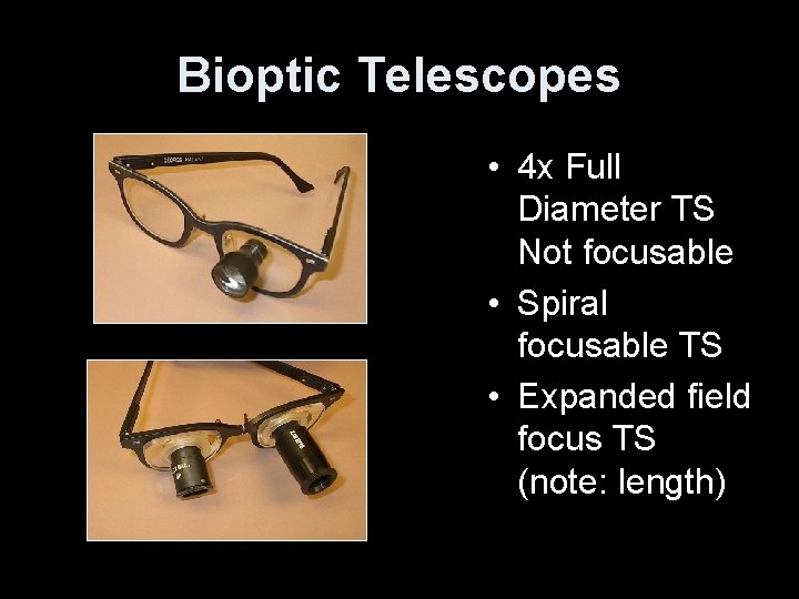 Bioptic Telescopes • 4 x Full Diameter TS Not focusable • Spiral focusable TS