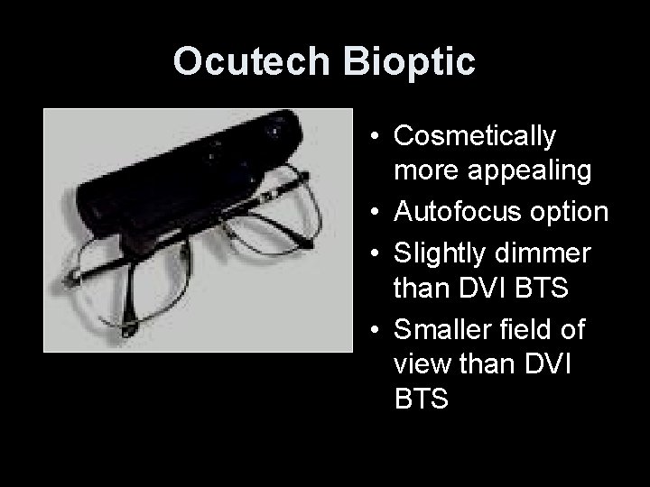 Ocutech Bioptic • Cosmetically more appealing • Autofocus option • Slightly dimmer than DVI