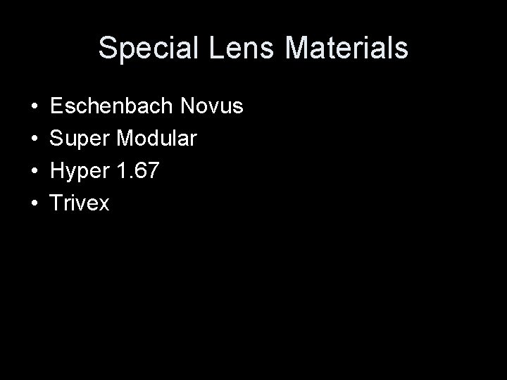 Special Lens Materials • • Eschenbach Novus Super Modular Hyper 1. 67 Trivex 