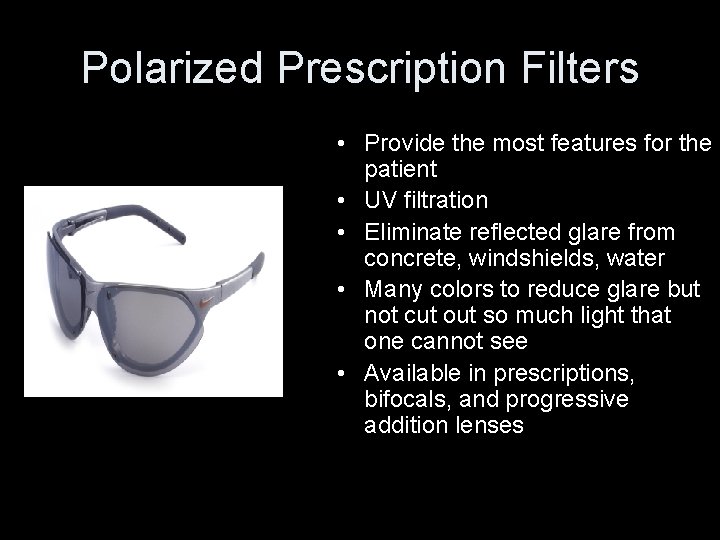 Polarized Prescription Filters • Provide the most features for the patient • UV filtration