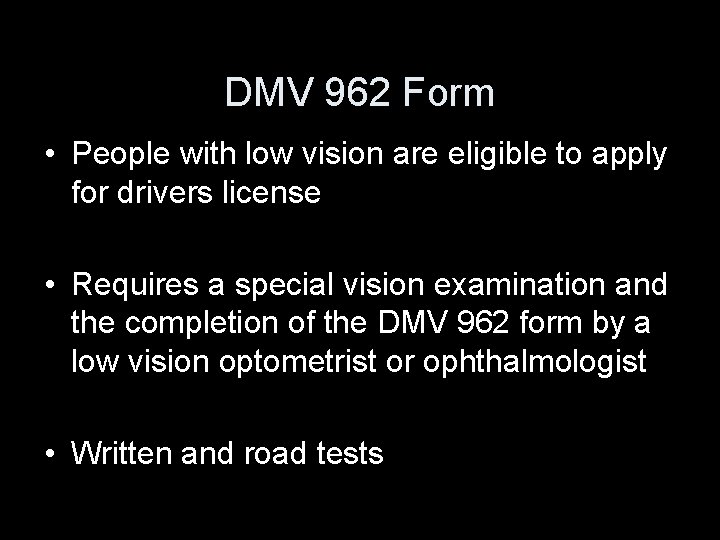 DMV 962 Form • People with low vision are eligible to apply for drivers