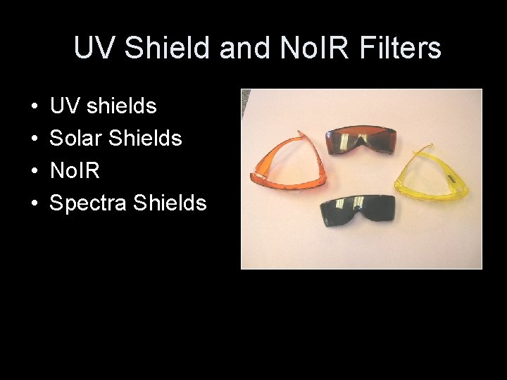 UV Shield and No. IR Filters • • UV shields Solar Shields No. IR