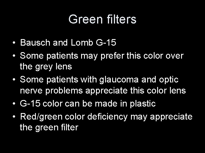 Green filters • Bausch and Lomb G-15 • Some patients may prefer this color