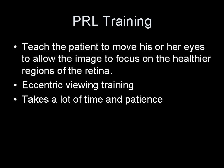 PRL Training • Teach the patient to move his or her eyes to allow